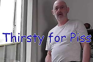 Thirsty for piss